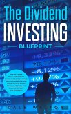 The Dividend Investing Blueprint: The Only Guide You'll Ever Need to Dominate The Stock Market, Build Passive Income, and Cashflow Your Way to Financial Freedom and Early Retirement (For Beginners) (eBook, ePUB)