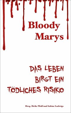 Bloody Marys - das Leben birgt ein tödliches Risiko (eBook, ePUB) - Füssmann, Christina; Deitmer, Sabine; Encke, Eva; Ludwigs, Sabine; Koppetsch, Anne-Kathrin; Wulf, Heike