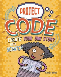 Project Code: Create Your Own Story with Scratch - Wood, Kevin