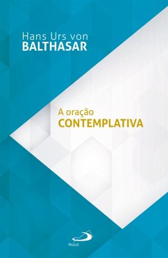 A oração contemplativa (eBook, ePUB) - Balthasar, Hans Urs Von