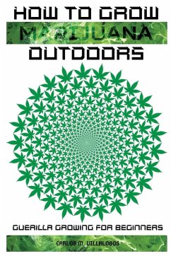 HOW TO GROW MARIJUANA OUTDOORS - M. Villalobos, Carlos