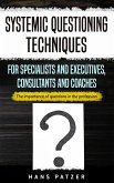 Systemic Questioning Techniques for Specialists and Executives, Consultants and Coaches: The Importance of Questions in the Profession (eBook, ePUB)