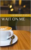 Wait On Me (eBook, ePUB)