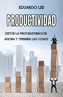 Productividad: ¡Detén la procrastinación ahora y termina las cosas! (Spanish Edition, Libro en Español) (eBook, ePUB) - Lee, Eduardo