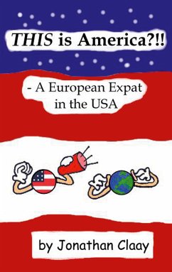 THIS is America?!! - A European Expat in the USA (eBook, ePUB) - Claay, Jonathan