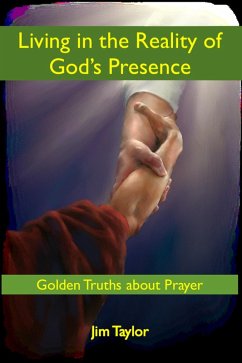 Living in the Reality of God's Presence: Golden Truths About Prayer (eBook, ePUB) - Taylor, Jim