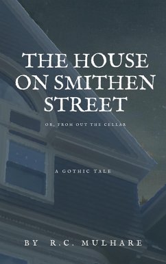 The House on Smithen Street, or From Out the Cellar (eBook, ePUB) - Mulhare, R. C.