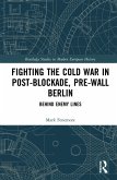 Fighting the Cold War in Post-Blockade, Pre-Wall Berlin (eBook, PDF)