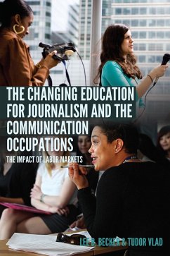 The Changing Education for Journalism and the Communication Occupations (eBook, ePUB) - Becker, Lee B.; Vlad, Tudor