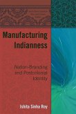 Manufacturing Indianness (eBook, ePUB)