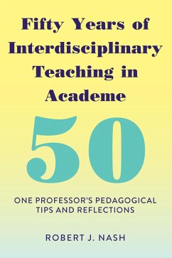 Fifty Years of Interdisciplinary Teaching in Academe (eBook, ePUB) - Nash, Robert J.