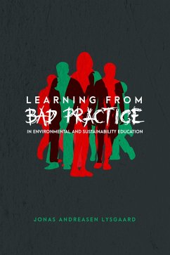 Learning from Bad Practice in Environmental and Sustainability Education (eBook, ePUB) - Lysgaard, Jonas Andreasen