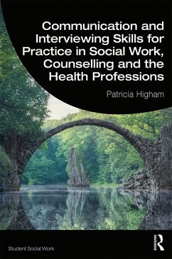 Communication and Interviewing Skills for Practice in Social Work, Counselling and the Health Professions - Higham, Patricia