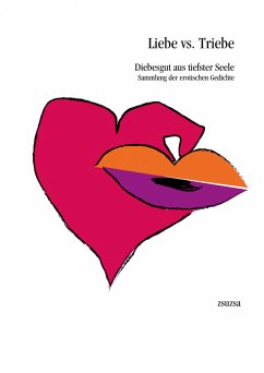 Liebe vs. Triebe - Diebesgut aus tiefster Seele (eBook, ePUB) - zsuzsa