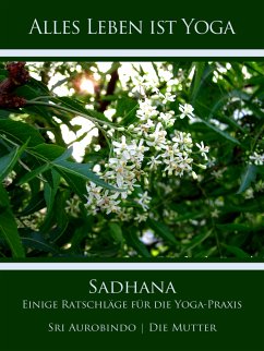 Sadhana (eBook, ePUB) - Aurobindo, Sri; Mutter, Die (d.i. Mira Alfassa)