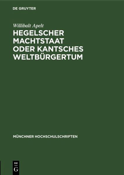 Hegelscher Machtstaat oder Kantsches Weltbürgertum (eBook, PDF) Hegelscher Machtstaat oder Kantsches Weltbürgertum (eBook, PDF)