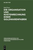 Die Organisation und Kostenrechnung einer Goldwarenfabrik (eBook, PDF)