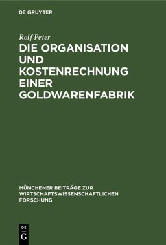 Die Organisation und Kostenrechnung einer Goldwarenfabrik (eBook, PDF) - Peter, Rolf