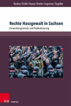 Rechte Hassgewalt in Sachsen (eBook, PDF) - Backes, Uwe; Gräfe, Sebastian; Haase, Anna-Maria; Kreter, Maximilian; Logvinov, Michail; Segelke, Sven