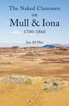 The Naked Clansmen on Mull & Iona 1700 - 1860 - McPhee, Ian