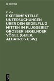 Experimentelle Untersuchungen über den Segelflug mitten im Fluggebiet grosser segelnder Vögel (Geier, Albatros usw) (eBook, PDF)
