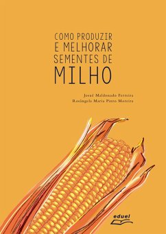 Como produzir e melhorar sementes de milho (eBook, ePUB) - Ferreira, Josué Maldonado; Moreira, Rosângela Maria Pinto