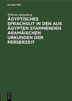 Ägyptisches Sprachgut in den aus Ägypten stammenden aramäischen Urkunden der Perserzeit (eBook, PDF) - Spiegelberg, Wilhelm