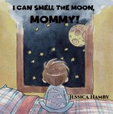 I Can Smell The Moon, Mommy! (eBook, ePUB) I Can Smell The Moon, Mommy! (eBook, ePUB)