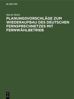 Planungsvorschläge zum Wiederaufbau des deutschen Fernsprechnetzes mit Fernwählbetrieb (eBook, PDF) - Hebel, Martin