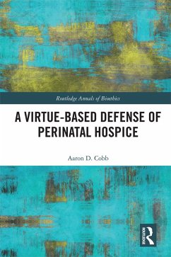 A Virtue-Based Defense of Perinatal Hospice - Cobb, Aaron D