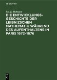 Die Entwicklungsgeschichte der Leibnizschen Mathematik während des Aufenthaltens in Paris 1672-1676 (eBook, PDF)