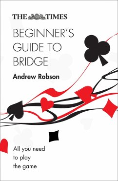 The Times Beginner's Guide to Bridge: All you need to play the game (The Times Puzzle Books) (eBook, ePUB) - Robson, Andrew; The Times Mind Games