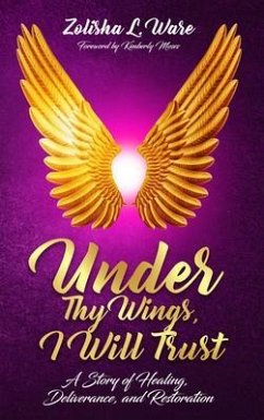 Under Thy Wings, I Will Trust (eBook, ePUB) - Ware, Zolisha L.