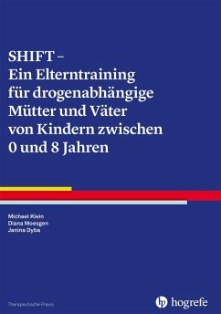 SHIFT - Ein Elterntraining für drogenabhängige Mütter und Väter von Kindern zwischen 0 und 8 Jahren (eBook, PDF) - Dyba, Janina; Klein, Michael; Moesgen, Diana