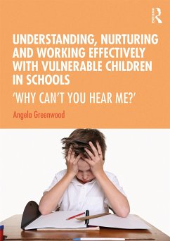 Understanding, Nurturing and Working Effectively with Vulnerable Children in Schools - Greenwood, Angela
