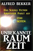 Unbekannte Raumzeit: Das Science Fiction Abenteuer Paket auf 1200 Seiten (eBook, ePUB)