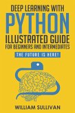Deep Learning With Python Illustrated Guide For Beginners & Intermediates: The Future Is Here! (eBook, ePUB)