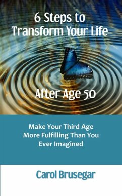Cover 6 Steps to Transform Your Life After Age 50: Make Your Third Age More Fulfilling Than You Ever Imagined (eBook, ePUB)