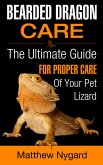 Bearded Dragon Care: The Ultimate Guide for Proper Care of Your Pet Lizard (eBook, ePUB)
