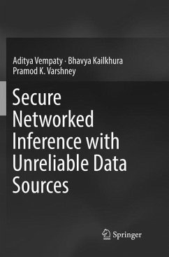 Secure Networked Inference with Unreliable Data Sources - Vempaty, Aditya;Kailkhura, Bhavya;Varshney, Pramod K.