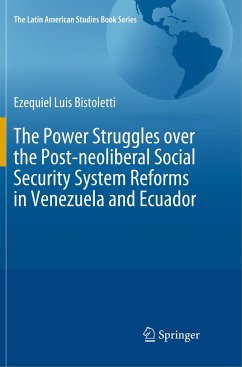 The Power Struggles over the Post-neoliberal Social Security System Reforms in Venezuela and Ecuador - Bistoletti, Ezequiel Luis