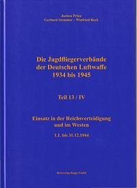 Die Jagdfliegerverbände der Deutschen Luftwaffe 1934 bis 1945 Teil 13 / IV - Prien, Jochen; Stemmer, Gerhard; Bock, Winfried