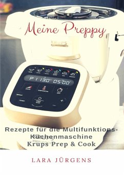 Meine Preppy - Rezepte für die Multifunktions-Küchenmaschine Krups Prep & Cook - Jürgens, Lara