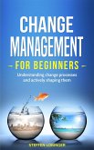Change Management for Beginners: Understanding Change Processes and Actively Shaping Them (eBook, ePUB)