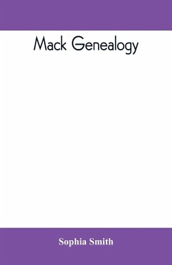 Mack genealogy. The descendants of John Mack of Lyme, Conn., with appendix containing genealogy of allied family, etc - Smith, Sophia