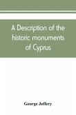 A description of the historic monuments of Cyprus. Studies in the archaeology and architecture of the island