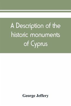 A description of the historic monuments of Cyprus. Studies in the archaeology and architecture of the island - Jeffery, George
