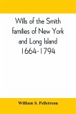 Wills of the Smith families of New York and Long Island, 1664-1794