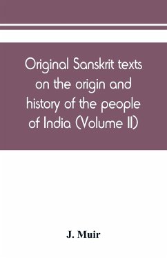 Original Sanskrit texts on the origin and history of the people of India, their religion and institutions (Volume II) - Muir, J.