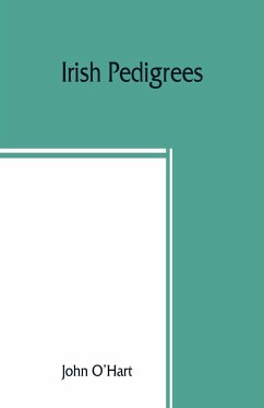 Irish pedigrees; or, The origin and stem of the Irish nation - O'Hart, John